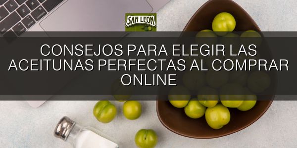 Consejos para elegir las aceitunas perfectas al comprar online