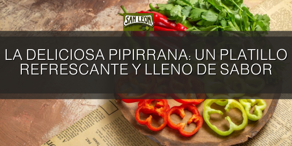 La deliciosa pipirrana: un platillo refrescante y lleno de sabor